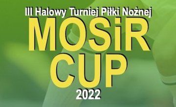 III Halowy Turniej Piłki Nożnej MOSiR CUP 2022