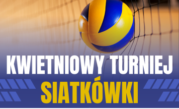 Kwietniowy Turniej Piłki Siatkowej. Ruszamy z zapisami!